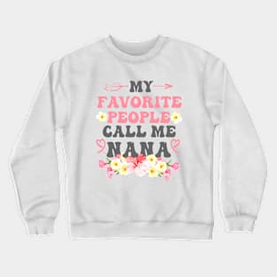 My favorite people call me Nana Crewneck Sweatshirt